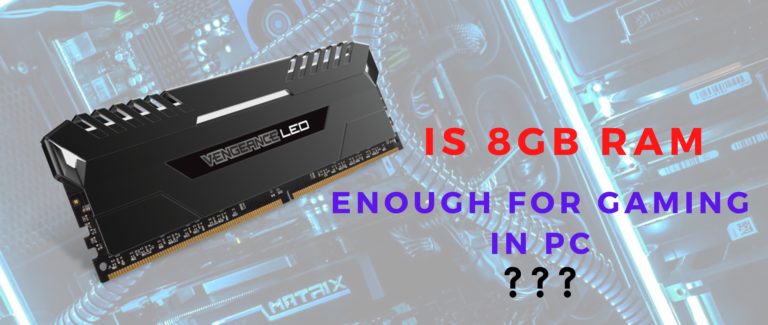 Is 8GB RAM enough for gaming in PC