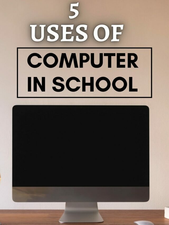 5 uses of computer in school