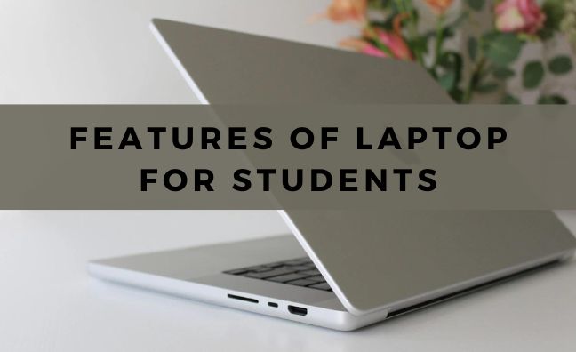 Features of laptop for students